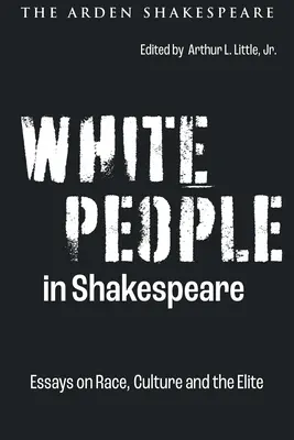 Fehér emberek Shakespeare-ben: Esszék a fajról, a kultúráról és az elitről - White People in Shakespeare: Essays on Race, Culture and the Elite