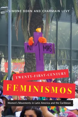 Huszonegyedik századi feminizmusok: Női mozgalmak Latin-Amerikában és a Karib-térségben 4. kötet - Twenty-First-Century Feminismos: Women's Movements in Latin America and the Caribbean Volume 4