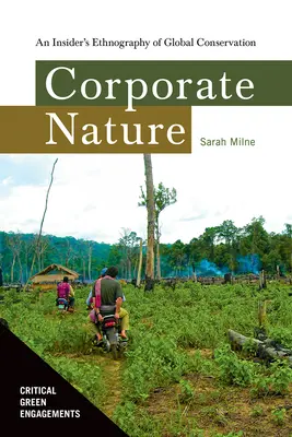 A vállalati természet: Egy bennfentes etnográfiája a globális természetvédelemről - Corporate Nature: An Insider's Ethnography of Global Conservation