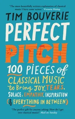 Perfect Pitch: 100 klasszikus zenei darab, amely örömet, könnyeket, vigaszt, empátiát, inspirációt (és mindent, ami a kettő között van) hozhat - Perfect Pitch: 100 Pieces of Classical Music to Bring Joy, Tears, Solace, Empathy, Inspiration (& Everything in Between)