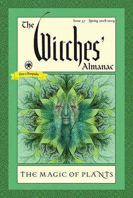 A Boszorkányok Almanachja: A növények varázslata: A növények varázslata. - The Witches' Almanac: Issue 37, Spring 2018 to 2019: The Magic of Plants