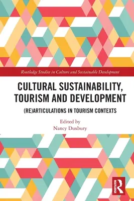 Kulturális fenntarthatóság, turizmus és fejlődés: (újra)megfogalmazások turisztikai kontextusokban - Cultural Sustainability, Tourism and Development: (Re)Articulations in Tourism Contexts