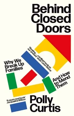 Zárt ajtók mögött: Miért bomlanak fel családok - és hogyan javítsuk meg őket - Behind Closed Doors: Why We Break Up Families - And How to Mend Them