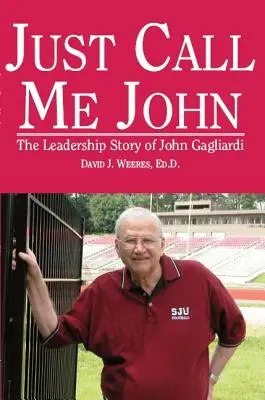 Csak hívj Johnnak: John Gagliardi vezetői története - Just Call Me John: The Leadership Story of John Gagliardi