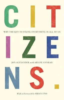 Citizens: Miért mindannyiunkban van a kulcs ahhoz, hogy mindent helyrehozzunk - Citizens: Why the Key to Fixing Everything Is All of Us