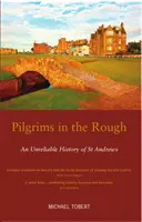 Zarándokok a zűrzavarban - St Andrews megbízhatatlan története - Pilgrims in the Rough - An Unreliable History of St Andrews