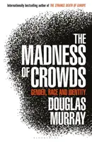 A tömegek őrülete - Nemek, fajok és identitás; THE SUNDAY TIMES BESTSELLER - Madness of Crowds - Gender, Race and Identity; THE SUNDAY TIMES BESTSELLER