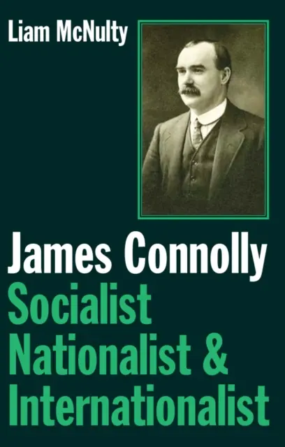 James Connolly - Szocialista, nacionalista és internacionalista - James Connolly - Socialist, Nationalist and Internationalist