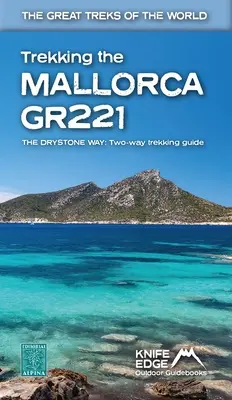 Trekking the Mallorca Gr221 (2022: Kétirányú útikönyv valós 1:25k térképekkel: 12 különböző útvonal) - Trekking the Mallorca Gr221 (2022: Two-Way Guidebook with Real 1:25k Maps: 12 Different Itineraries)