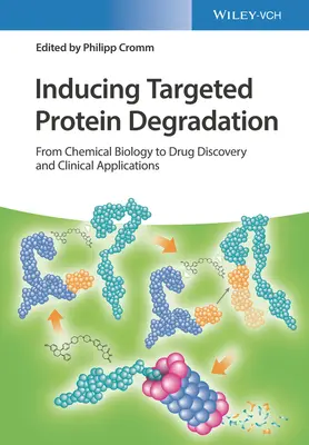 Célzott fehérjebontás indukálása: A kémiai biológiától a gyógyszerkutatásig és a klinikai alkalmazásokig - Inducing Targeted Protein Degradation: From Chemical Biology to Drug Discovery and Clinical Applications