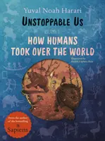 Megállíthatatlanok vagyunk, 1. kötet - Hogyan vették át az emberek a világuralmat, a több milliós bestseller Sapiens szerzőjétől - Unstoppable Us, Volume 1 - How Humans Took Over the World, from the author of the multi-million bestselling Sapiens