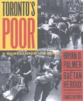 Toronto szegényei - Lázadó történelem - Toronto's Poor - A Rebellious History