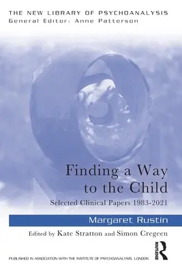 Utat találni a gyermekhez: Selected Clinical Papers 1983-2021 - Finding a Way to the Child: Selected Clinical Papers 1983-2021