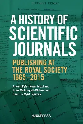 A tudományos folyóiratok története: A Királyi Társaság kiadványai, 1665-2015 - A History of Scientific Journals: Publishing at the Royal Society, 1665-2015