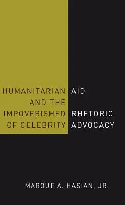 A humanitárius segélyezés és a hírességek érdekérvényesítésének elszegényedett retorikája - Humanitarian Aid and the Impoverished Rhetoric of Celebrity Advocacy