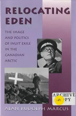 Az Éden áttelepítése: Az inuitok száműzetésének képe és politikája a kanadai sarkvidéken - Relocating Eden: The Image and Politics of Inuit Exile in the Canadian Arctic