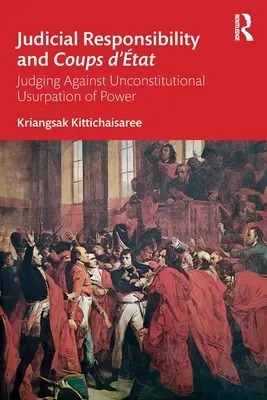 Igazságszolgáltatási felelősség és államcsínyek: A hatalom alkotmányellenes bitorlása elleni ítélkezés - Judicial Responsibility and Coups d'tat: Judging Against Unconstitutional Usurpation of Power