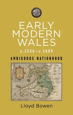 A kora újkori Wales, 1536-1689: Ambivalens nemzetiség - Early Modern Wales, C.1536-1689: Ambiguous Nationhood