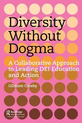 Sokszínűség dogma nélkül: Együttműködésen alapuló megközelítés a Dei oktatás és cselekvés vezetéséhez - Diversity Without Dogma: A Collaborative Approach to Leading Dei Education and Action