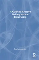 Útmutató a kreatív íráshoz és a képzelethez - A Guide to Creative Writing and the Imagination