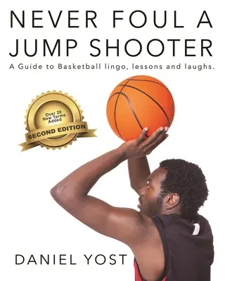 Never Foul a Jump Shooter: Kosárlabda szakzsargon, leckék és nevetések útmutatója - Never Foul a Jump Shooter: A Guide to Basketball Lingo, Lessons, and Laughs