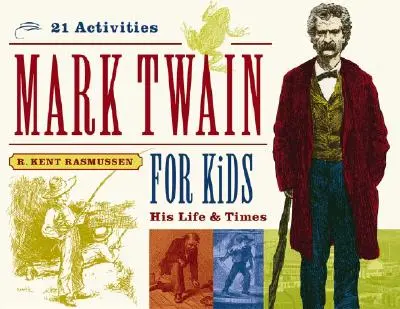 Mark Twain gyerekeknek, 7. rész: Az élete és kora, 21 feladat - Mark Twain for Kids, 7: His Life & Times, 21 Activities