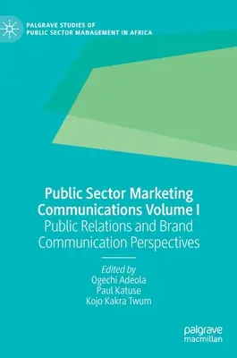 A közszféra marketingkommunikációja I. kötet: Közkapcsolati és márkakommunikációs perspektívák - Public Sector Marketing Communications Volume I: Public Relations and Brand Communication Perspectives