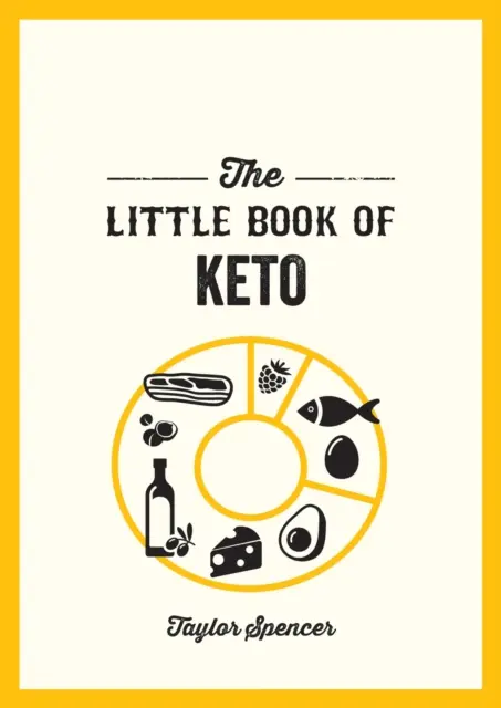 A Keto kis könyve - Receptek és tanácsok az alacsony szénhidráttartalmú diéta előnyeinek kiaknázásához - Little Book of Keto - Recipes and Advice for Reaping the Rewards of a Low-Carb Diet