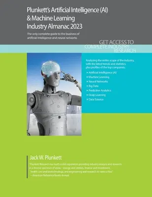 Plunkett's Artificial Intelligence (AI) & Machine Learning Industry Almanac 2023: Mesterséges intelligencia (AI) & gépi tanulás iparági piackutatás - Plunkett's Artificial Intelligence (AI) & Machine Learning Industry Almanac 2023: Artificial Intelligence (AI) & Machine Learning Industry Market Rese