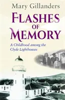 Az emlékezés felvillanásai - Gyermekkorom a Clyde világítótornyok között - Flashes of Memory - A Childhood among the Clyde Lighthouses