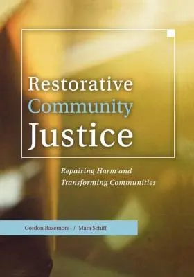 Helyreállító közösségi igazságszolgáltatás: A károk helyreállítása és a közösségek átalakítása - Restorative Community Justice: Repairing Harm and Transforming Communities