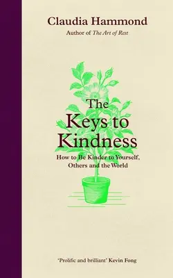 A kedvesség kulcsai: Hogyan legyünk kedvesek önmagunkkal, másokkal és a világgal szemben? - The Keys to Kindness: How to Be Kinder to Yourself, Others and the World