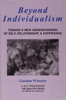 Túl az individualizmuson: Toward a New Understanding of Self, Relationship, and Experience (Az én, a kapcsolat és a tapasztalat új megértése felé) - Beyond Individualism: Toward a New Understanding of Self, Relationship, and Experience