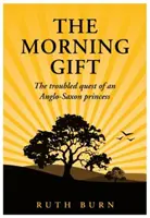 Reggeli ajándék - Egy angolszász hercegnő zűrös útkeresése - Morning Gift - The troubled quest of an Anglo-Saxon princess