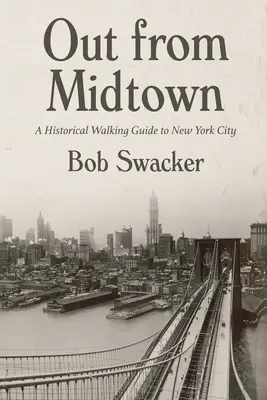 Ki a belvárosból: A Historical Walking Guide to New York City - Out from Midtown: A Historical Walking Guide to New York City