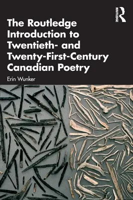 The Routledge Introduction to Twentieth- and Twenty-First-Century Canadian Poetry (Bevezetés a huszadik és huszonegyedik századi kanadai költészetbe) - The Routledge Introduction to Twentieth- And Twenty-First-Century Canadian Poetry