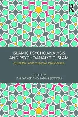 Iszlám pszichoanalízis és pszichoanalitikus iszlám: Kulturális és klinikai párbeszédek - Islamic Psychoanalysis and Psychoanalytic Islam: Cultural and Clinical Dialogues