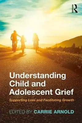 A gyermek- és serdülőkori gyász megértése: A veszteség támogatása és a növekedés elősegítése - Understanding Child and Adolescent Grief: Supporting Loss and Facilitating Growth