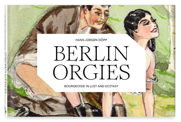 Berlini orgiák: A burzsoázia kéjvágyban és extázisban - Berlin Orgies: Bourgeoisie in Lust and Ecstasy