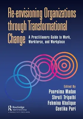 A szervezetek újragondolása transzformációs változásokon keresztül: A Practitioners Guide to Work, Workforce, and Workplace (Gyakorlati útmutató a munkához, a munkaerőhöz és a munkahelyhez) - Re-Envisioning Organizations Through Transformational Change: A Practitioners Guide to Work, Workforce, and Workplace