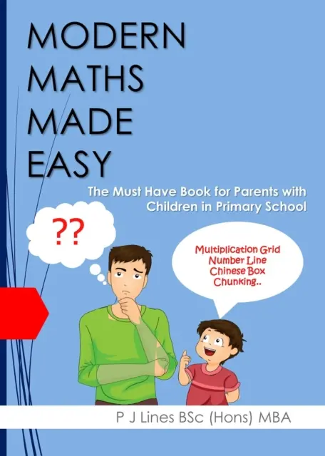 Modern matematika könnyen tanulható - A kötelező könyv az általános iskolás gyermekeket nevelő szülők számára - Modern Maths Made Easy - The Must Have Book for Parents with Children in Primary School