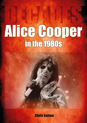 Alice Cooper a 80-as években: Évtizedek - Alice Cooper in the 80s: Decades