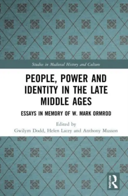 Ember, hatalom és identitás a késő középkorban: Esszék W. Mark Ormrod emlékére - People, Power and Identity in the Late Middle Ages: Essays in Memory of W. Mark Ormrod