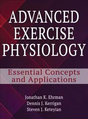 Advanced Exercise Physiology: Alapvető fogalmak és alkalmazások - Advanced Exercise Physiology: Essential Concepts and Applications