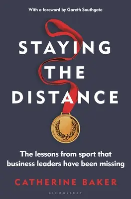 Staying the Distance: A sport tanulságai, amelyeket az üzleti vezetők eddig elmulasztottak - Staying the Distance: The Lessons from Sport That Business Leaders Have Been Missing