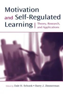 Motiváció és önszabályozott tanulás: Az önképzés: Elmélet, kutatás és alkalmazások - Motivation and Self-Regulated Learning: Theory, Research, and Applications