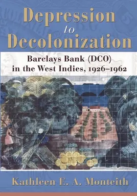 A depressziótól a dekolonizációig: Barclays Bank (Dco) Nyugat-Indiában, 1926-1962 - Depression to Decolonization: Barclays Bank (Dco) in the West Indies, 1926-1962