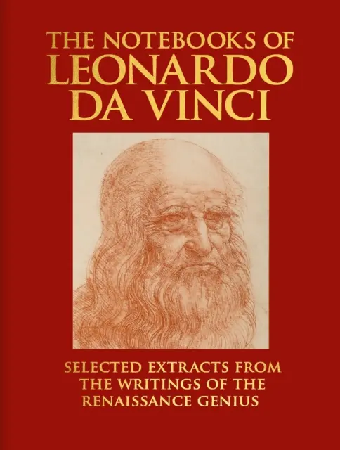 Leonardo da Vinci jegyzetfüzetei - Válogatott szemelvények a reneszánsz zseni írásaiból - Notebooks of Leonardo da Vinci - Selected Extracts from the Writings of the Renaissance Genius