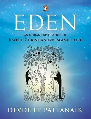 Éden: A zsidó, keresztény és iszlám hagyományok indiai felfedezése - Eden: An Indian Exploration of Jewish, Christian and Islamic Lore