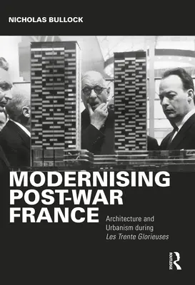 A háború utáni Franciaország modernizálása: Trente Glorieuses idején. - Modernising Post-War France: Architecture and Urbanism During Les Trente Glorieuses